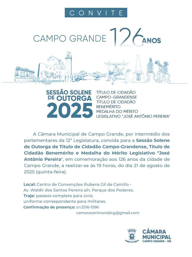 “Convite oficial da Câmara Municipal de Campo Grande para a Sessão Solene de Outorga em comemoração aos 126 anos da cidade, com entrega de títulos e medalhas no dia 21 de agosto de 2025, no Centro de Convenções Rubens Gil de Camillo.”